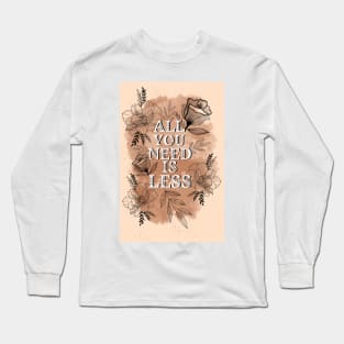 All you need is less 2 Long Sleeve T-Shirt